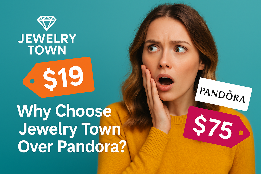 Why Choose Jewelry Town Over Pandora: Affordable Luxury Jewelry Without Compromise