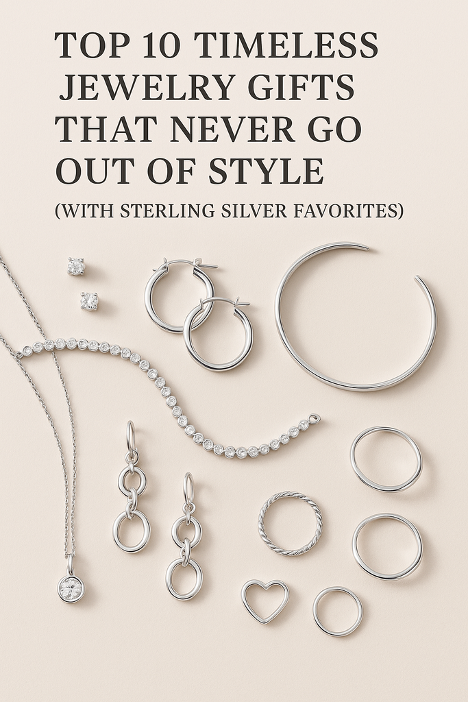 Top 10 Timeless Jewelry Gifts That Never Go Out of Style (With Sterling Silver Favorites)