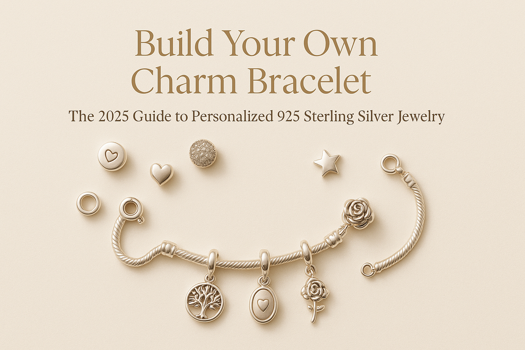 Build Your Own Charm Bracelet: The 2025 Guide to Personalized 925 Sterling Silver Jewelry