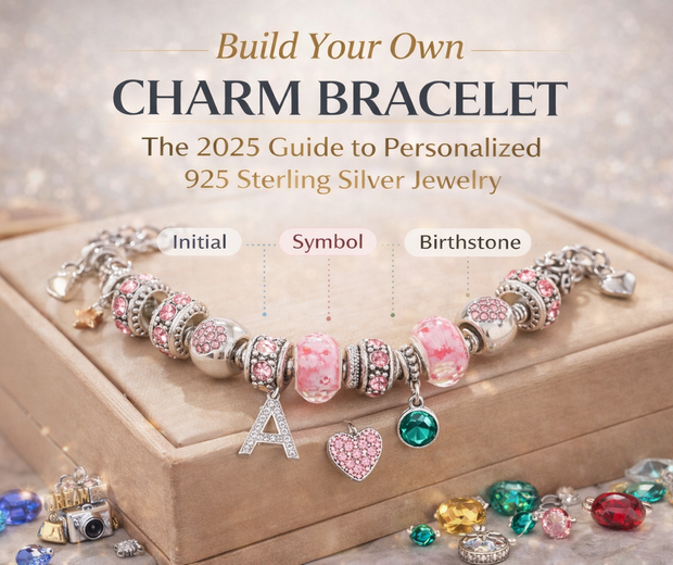 Build Your Own Charm Bracelet: The 2025 Guide to Personalized 925 Sterling Silver Jewelry